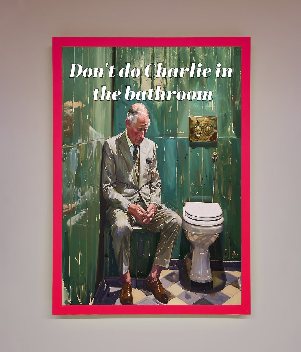 Dont Do Charlie In The Bathroom Framed Poster - Zestio