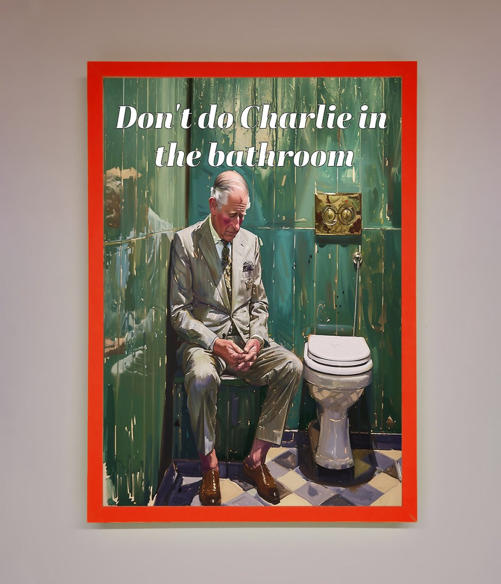 Dont Do Charlie In The Bathroom Framed Poster - Zestio