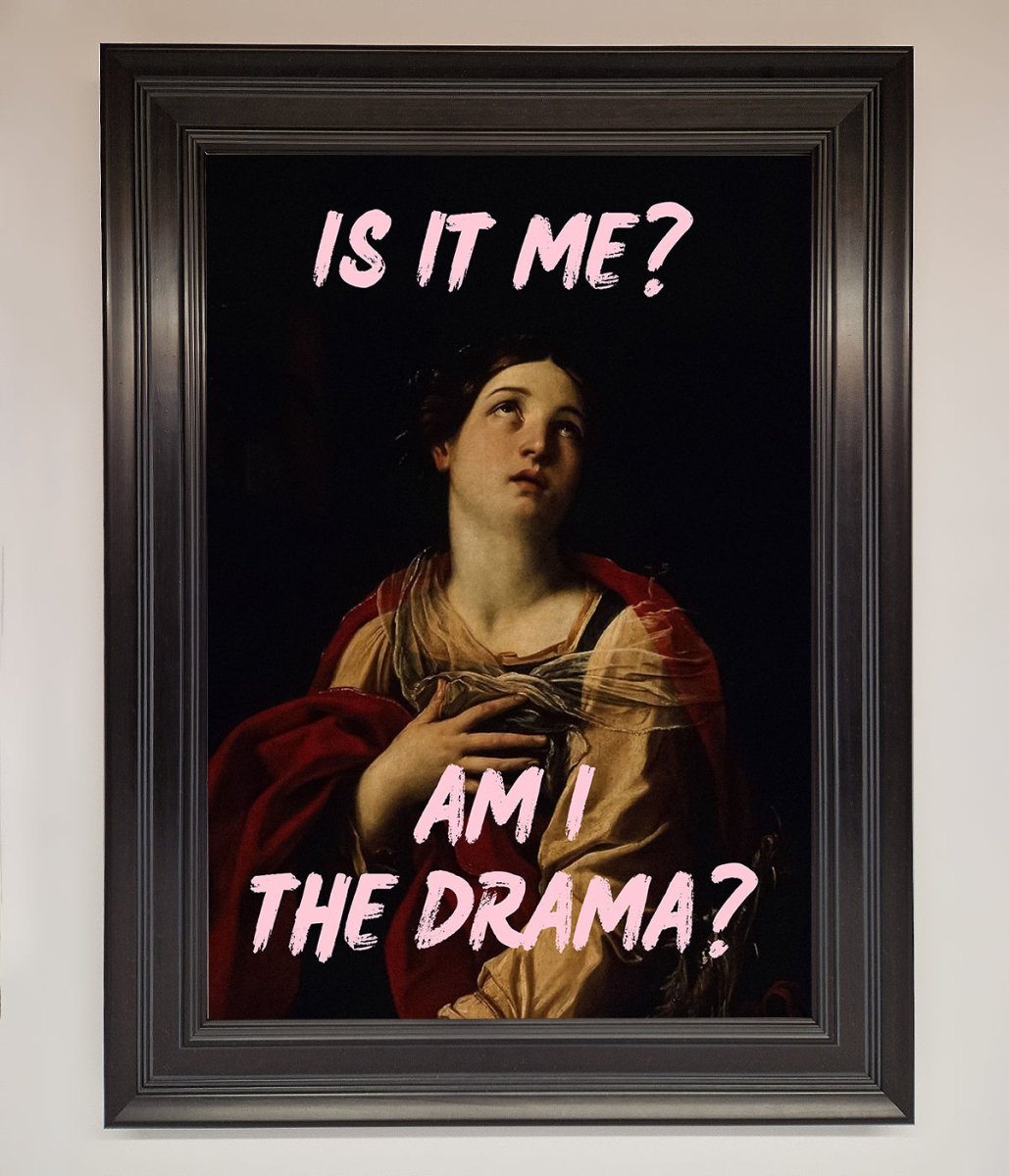 Is It Me Am I The Drama Framed Print - Zestio