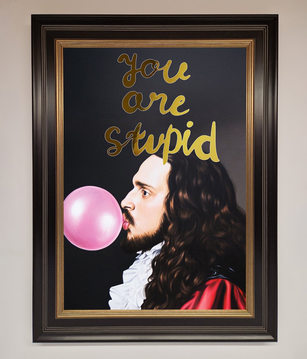 You Are Stupid Foil Print - Zestio