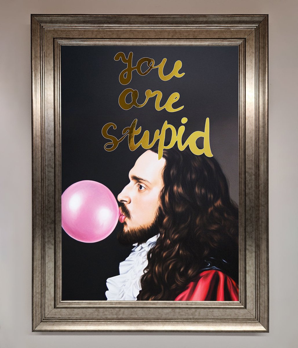 You Are Stupid Foil Print - Zestio