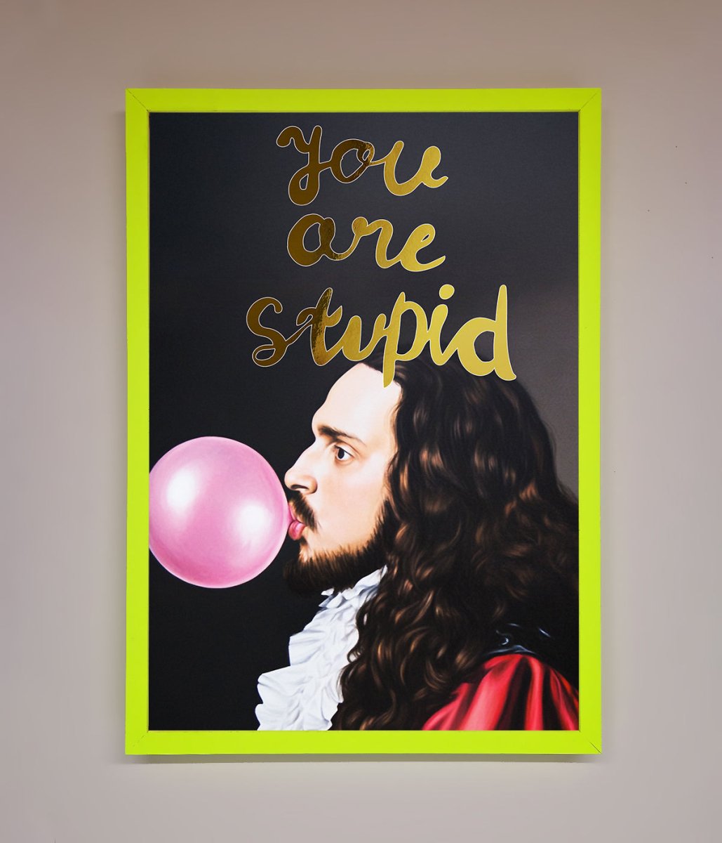 You Are Stupid Foil Print - Zestio