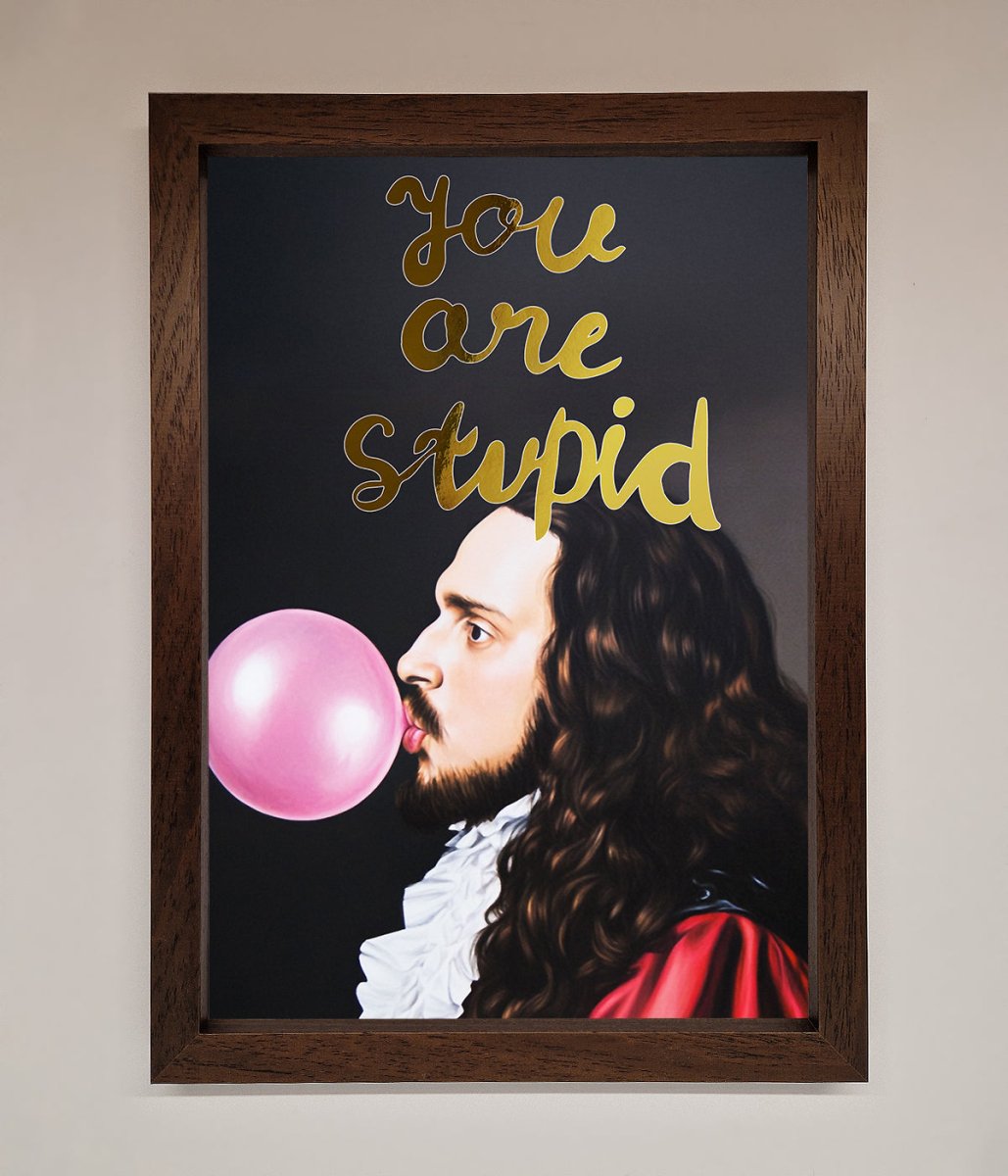 You Are Stupid Foil Print - Zestio