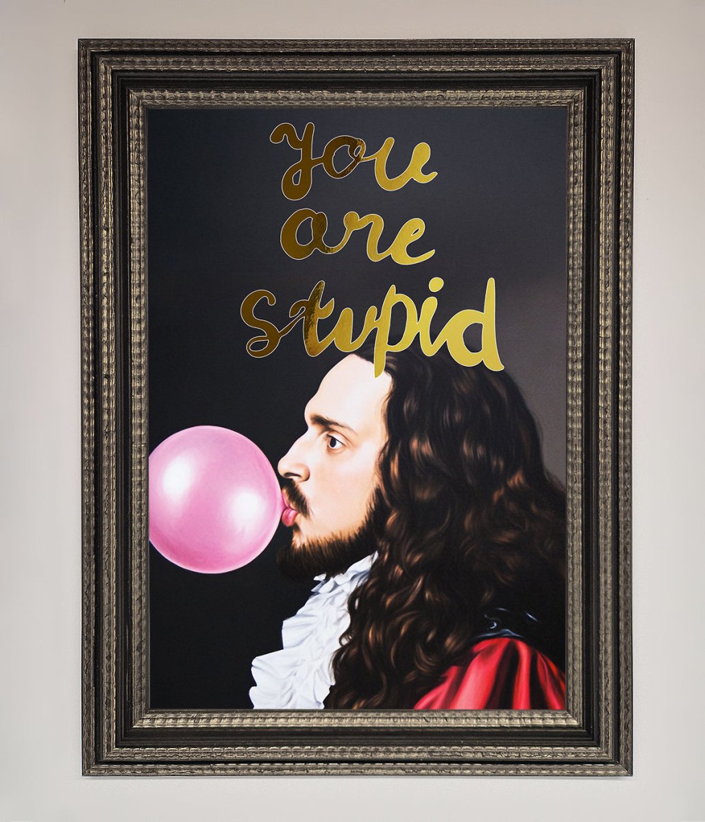 You Are Stupid Foil Print - Zestio