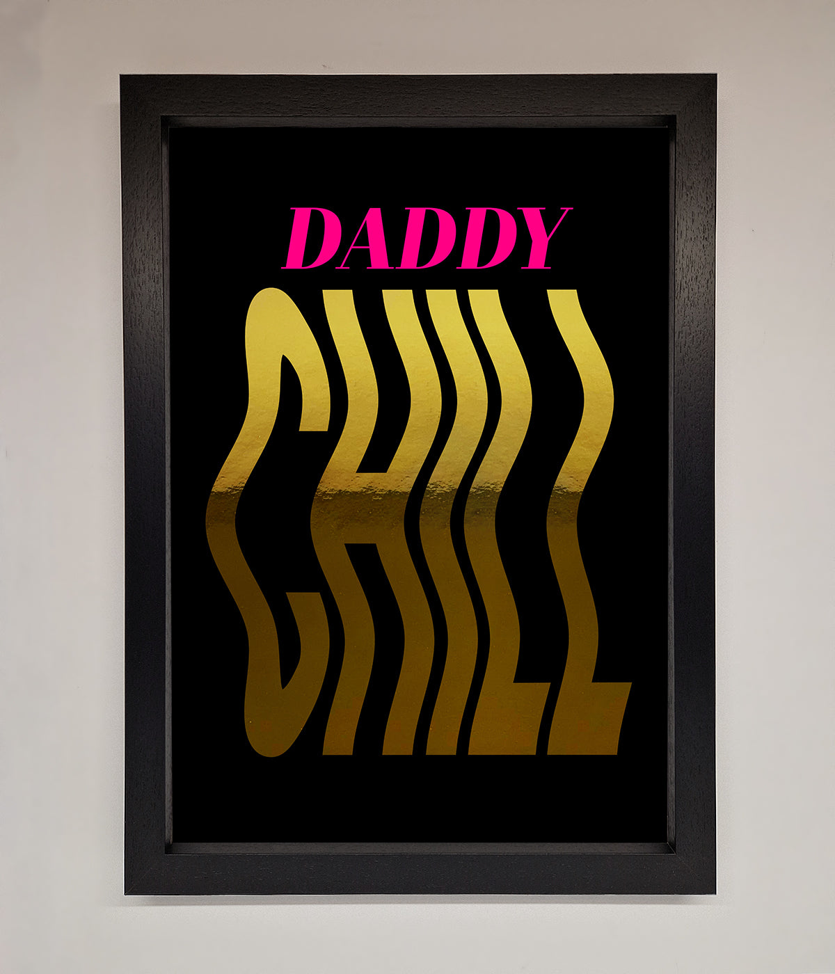 Daddy Chill Foil Print print