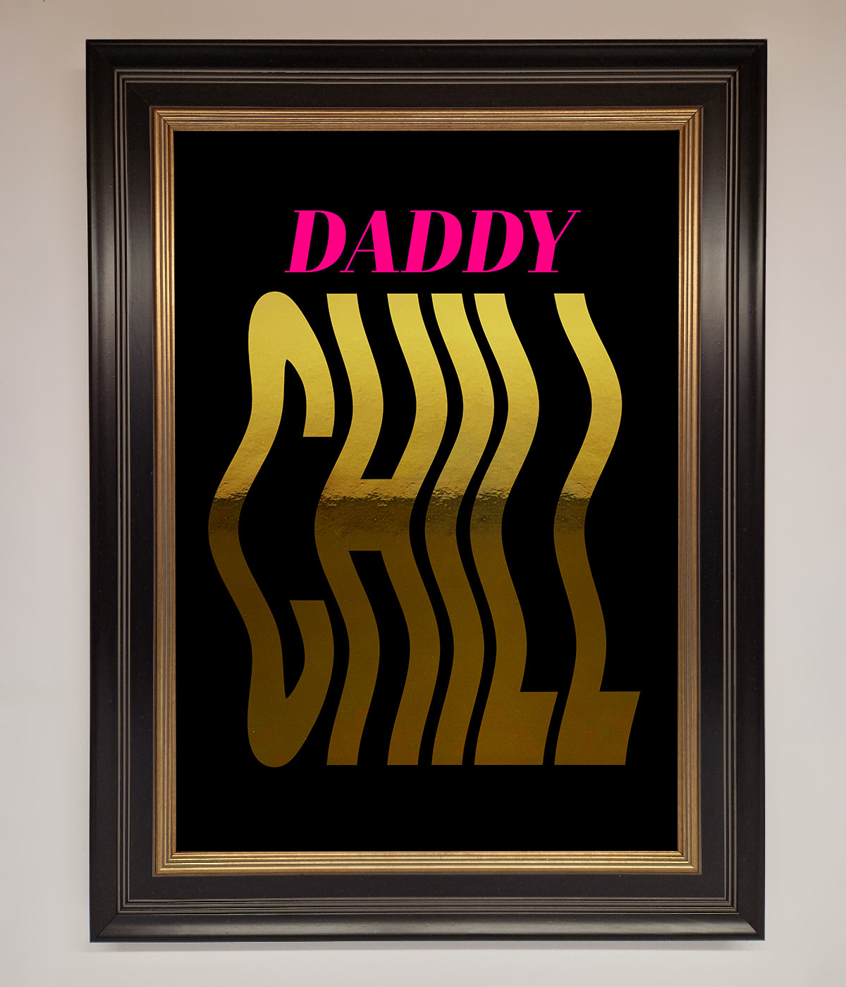 Daddy Chill Foil Print print