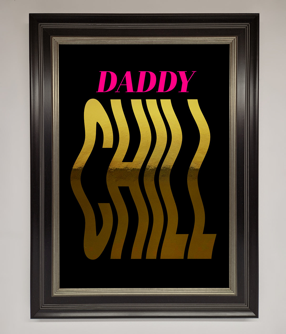 Daddy Chill Foil Print print