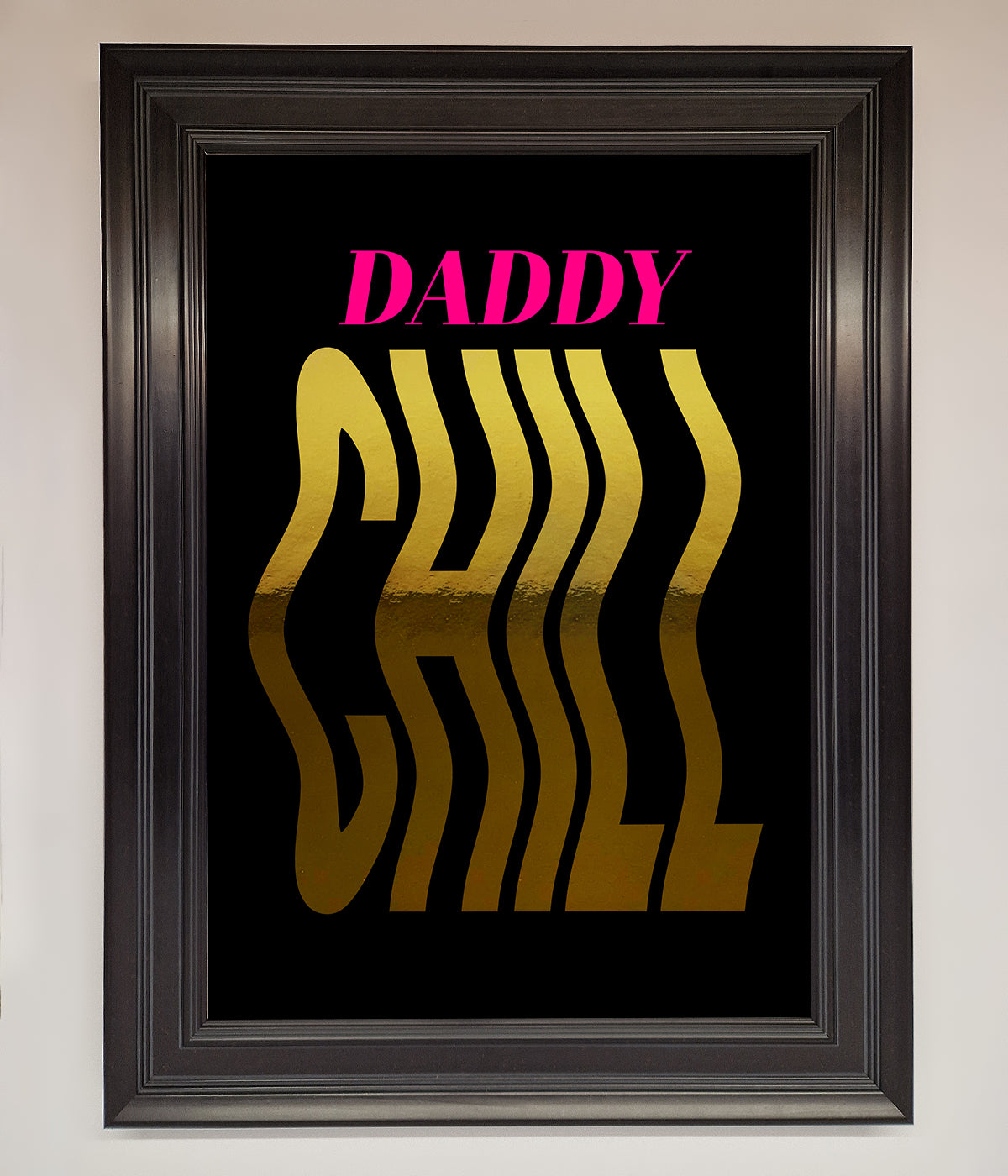 Daddy Chill Foil Print print