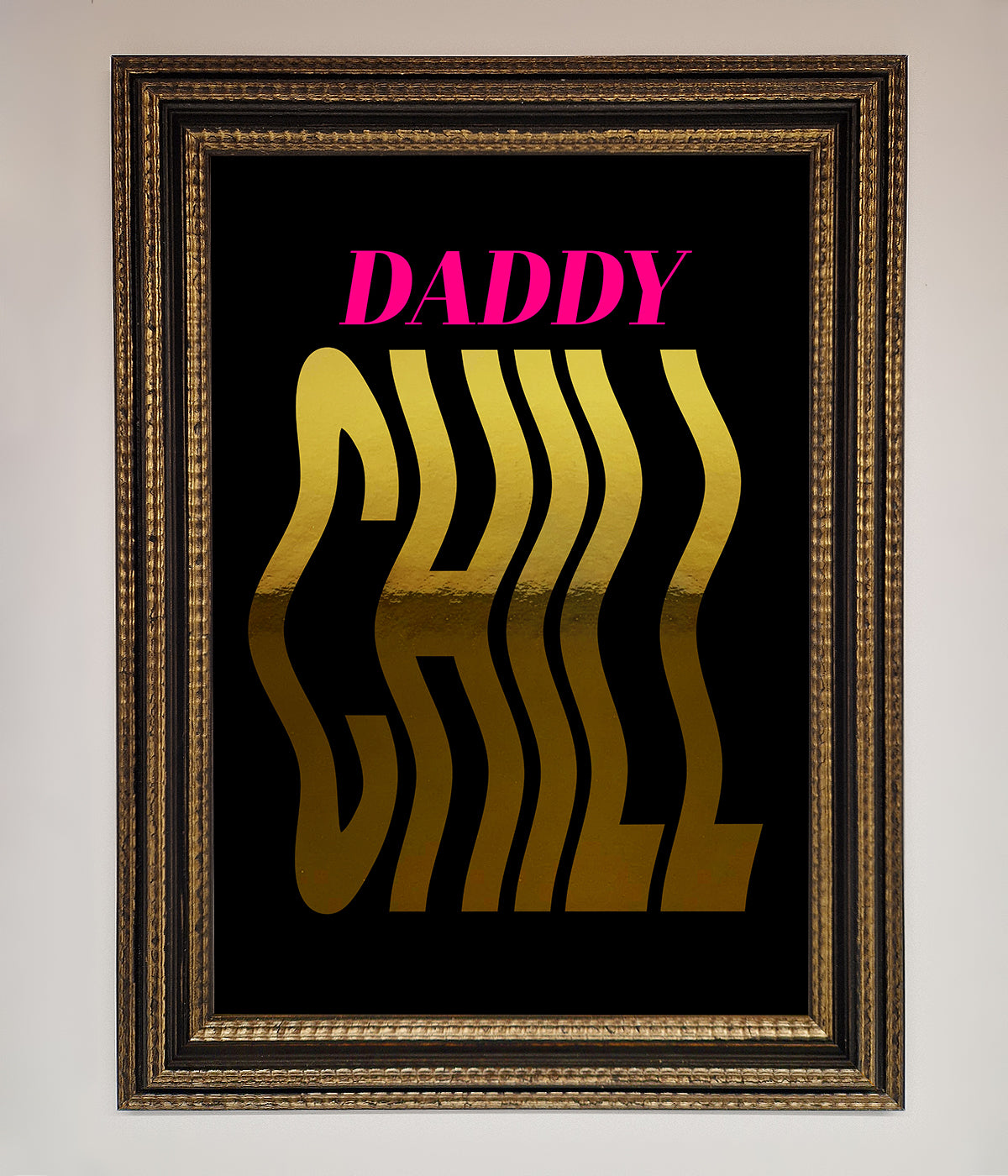 Daddy Chill Foil Print print