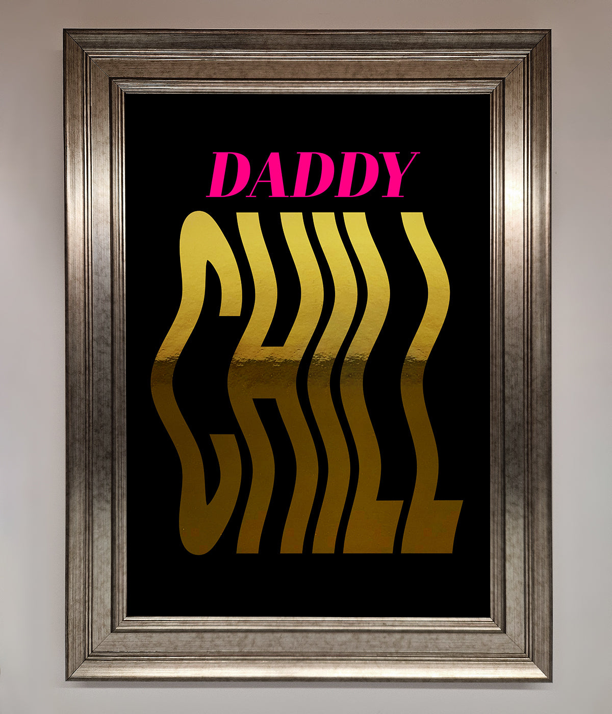 Daddy Chill Foil Print print