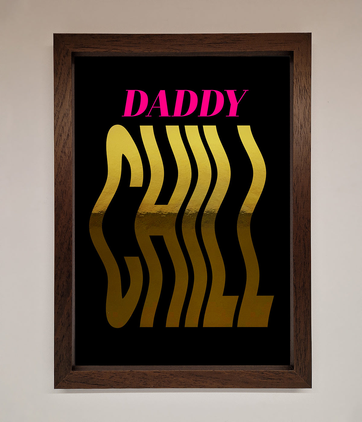 Daddy Chill Foil Print print