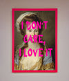 I Dont Care I Love It Framed Print print