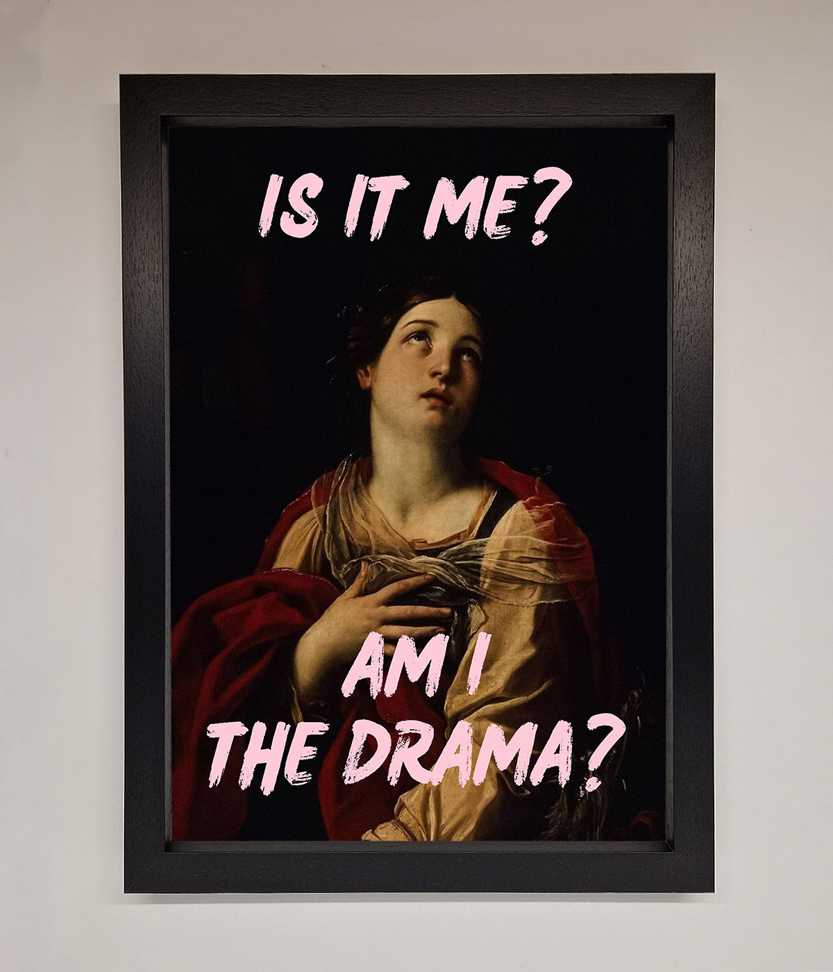 Is It Me Am I The Drama framed print with text overlay on a classical art background.