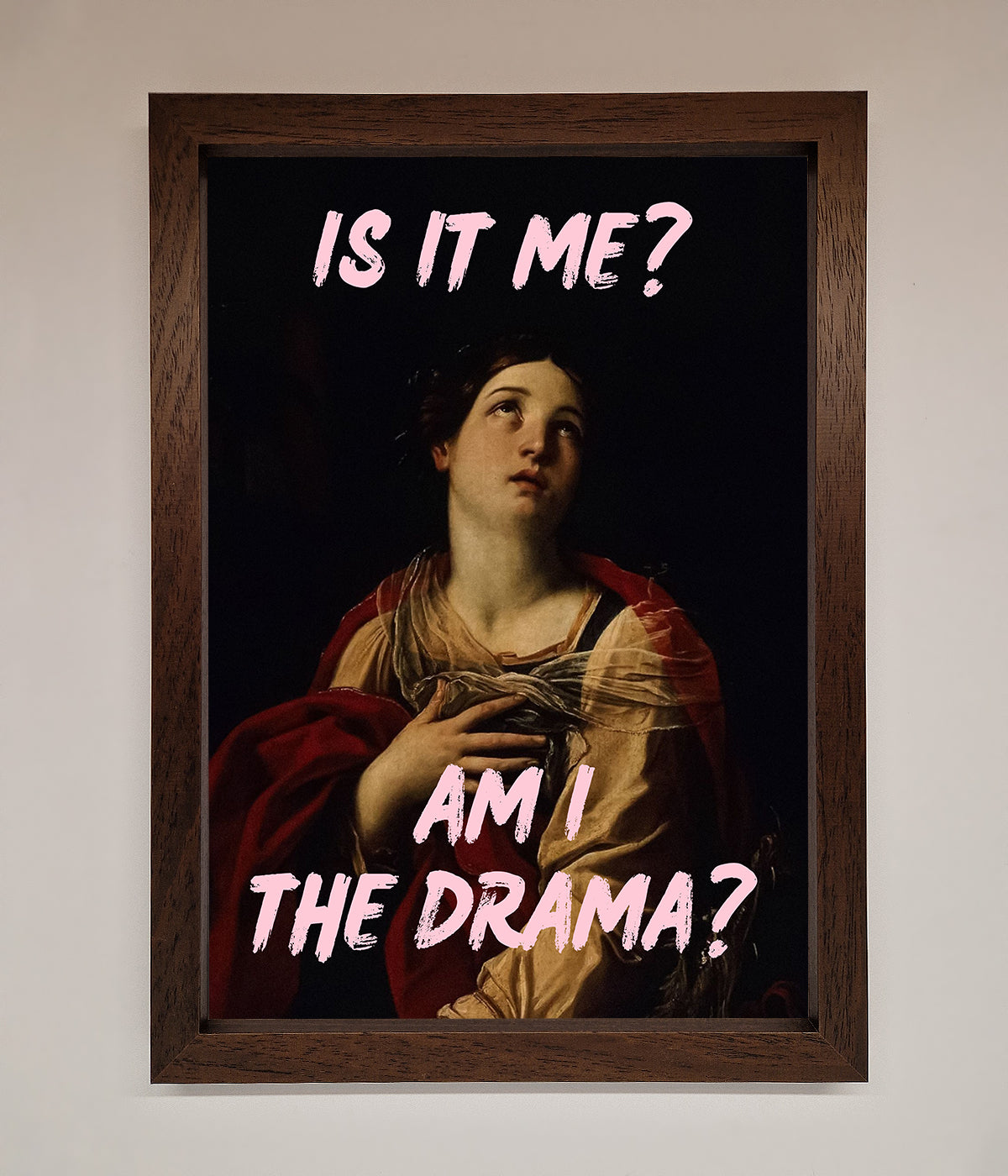 Framed print titled "Is It Me Am I The Drama?" with stylish text over a classic portrait.