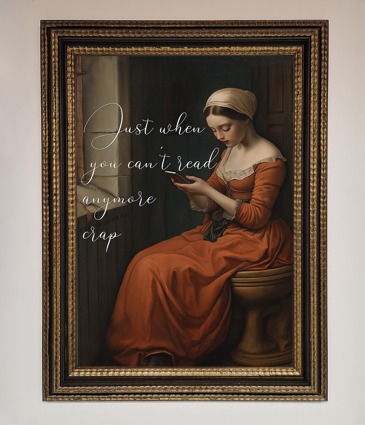 Framed poster with text "Just when you can't read anymore crap" featuring a person in historical attire.