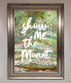 Show Me The Monet Framed Poster print