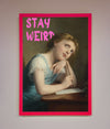 Stay Weird framed print with classic art theme and vibrant pink border.