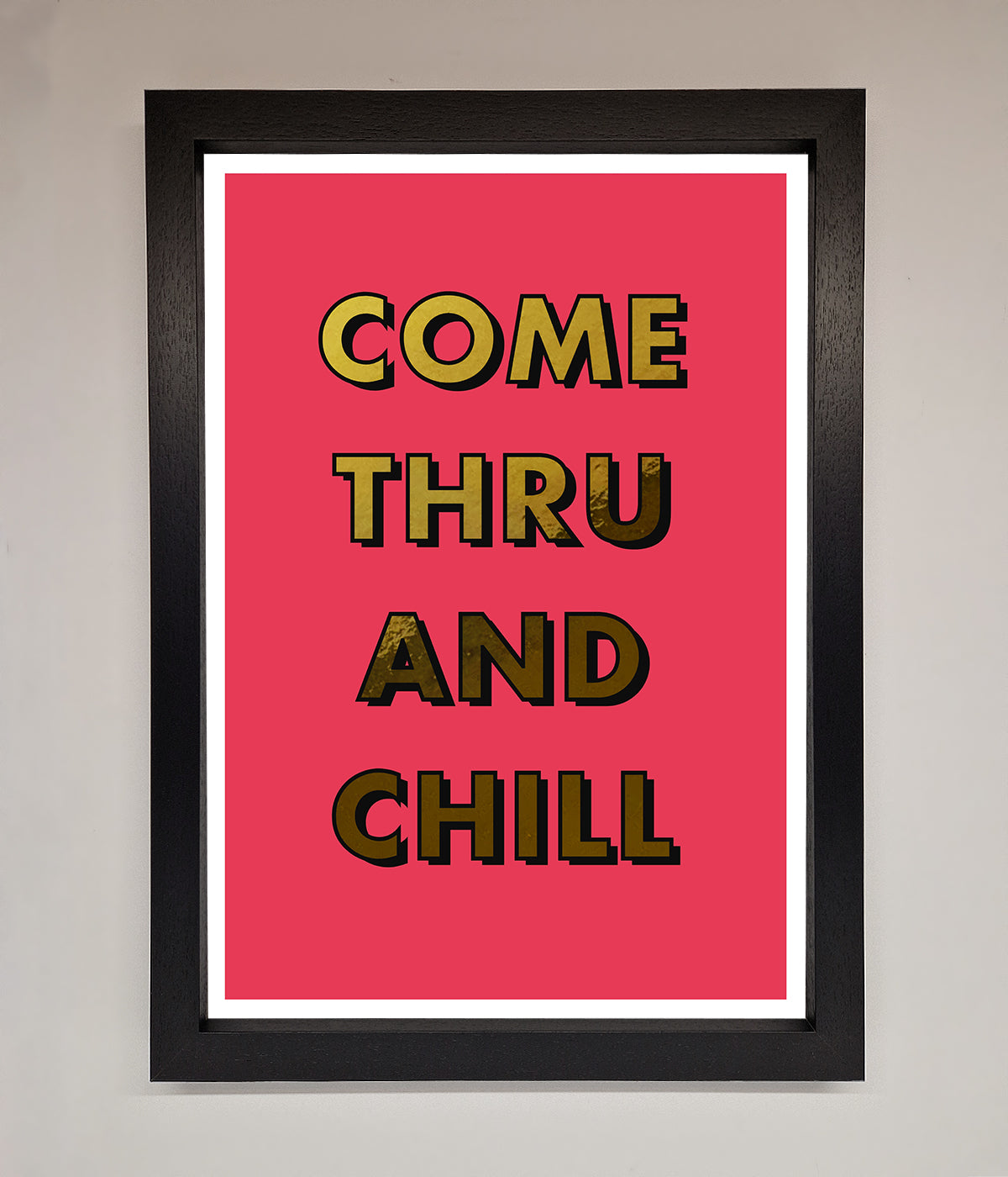 Come Thru And Chill Foil Print print