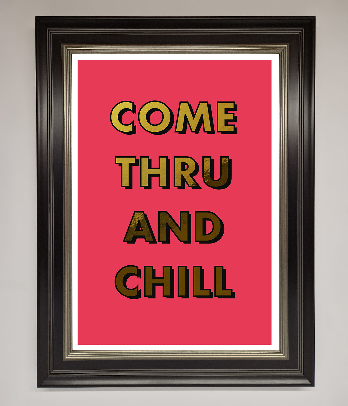 Come Thru And Chill Foil Print print