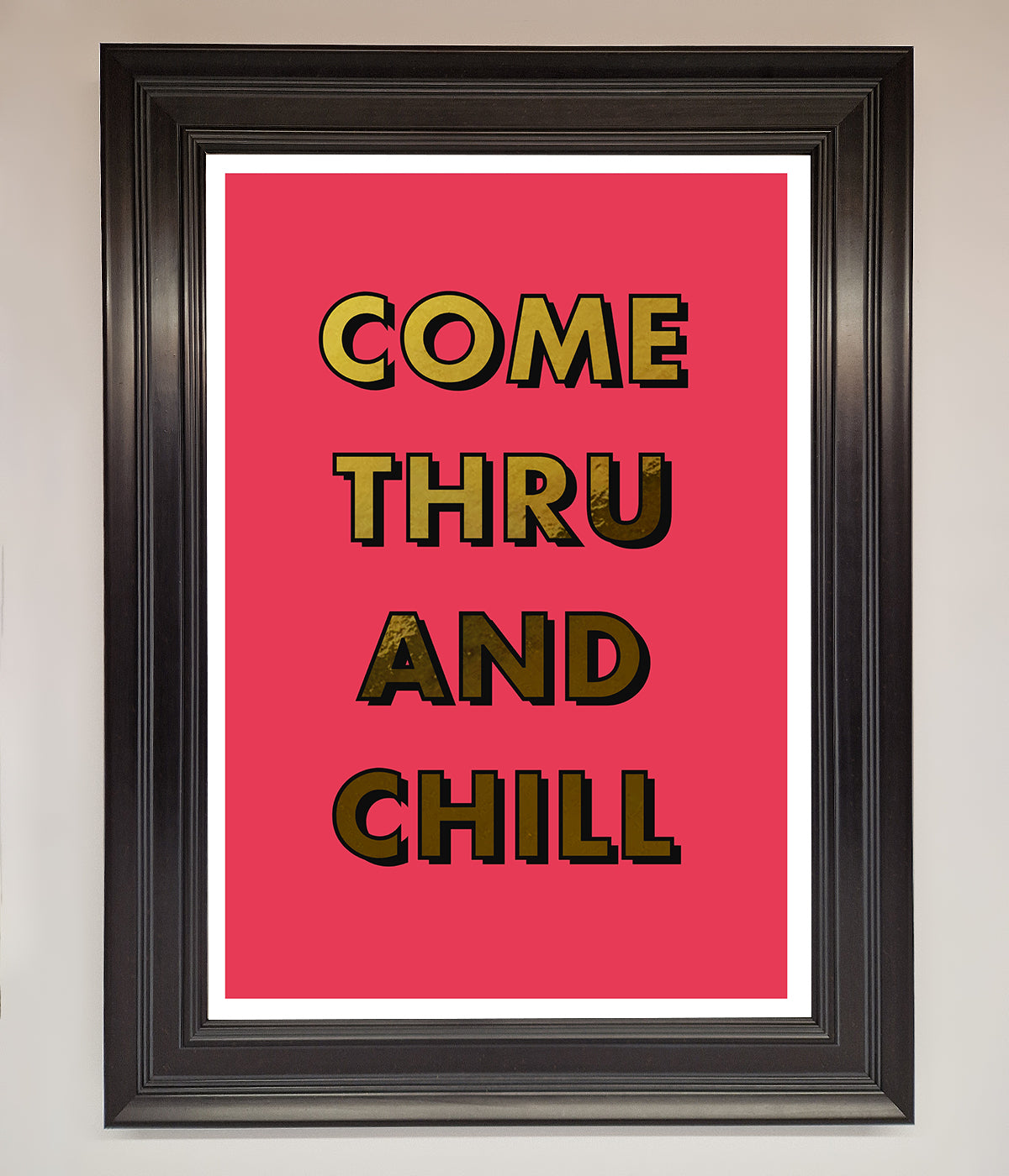 Come Thru And Chill Foil Print print