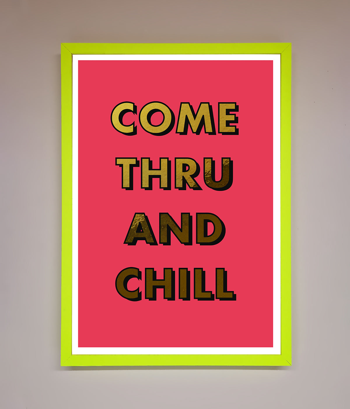 Come Thru And Chill Foil Print print