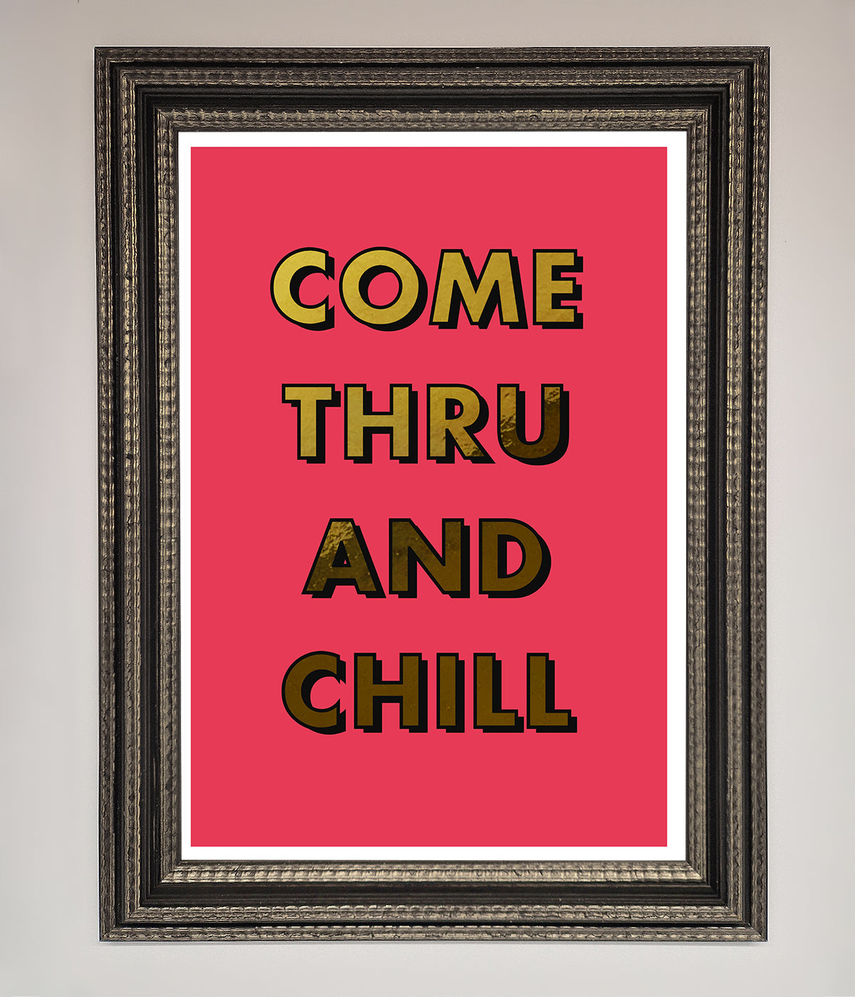 Come Thru And Chill Foil Print print