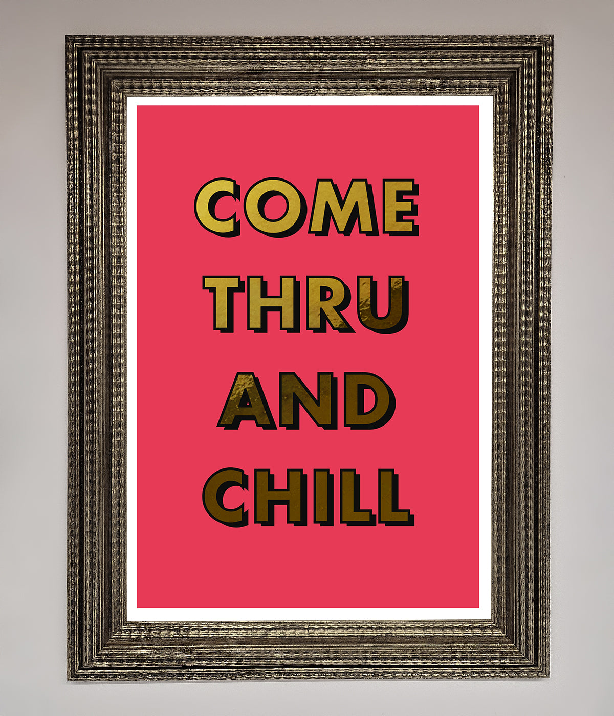 Come Thru And Chill Foil Print print