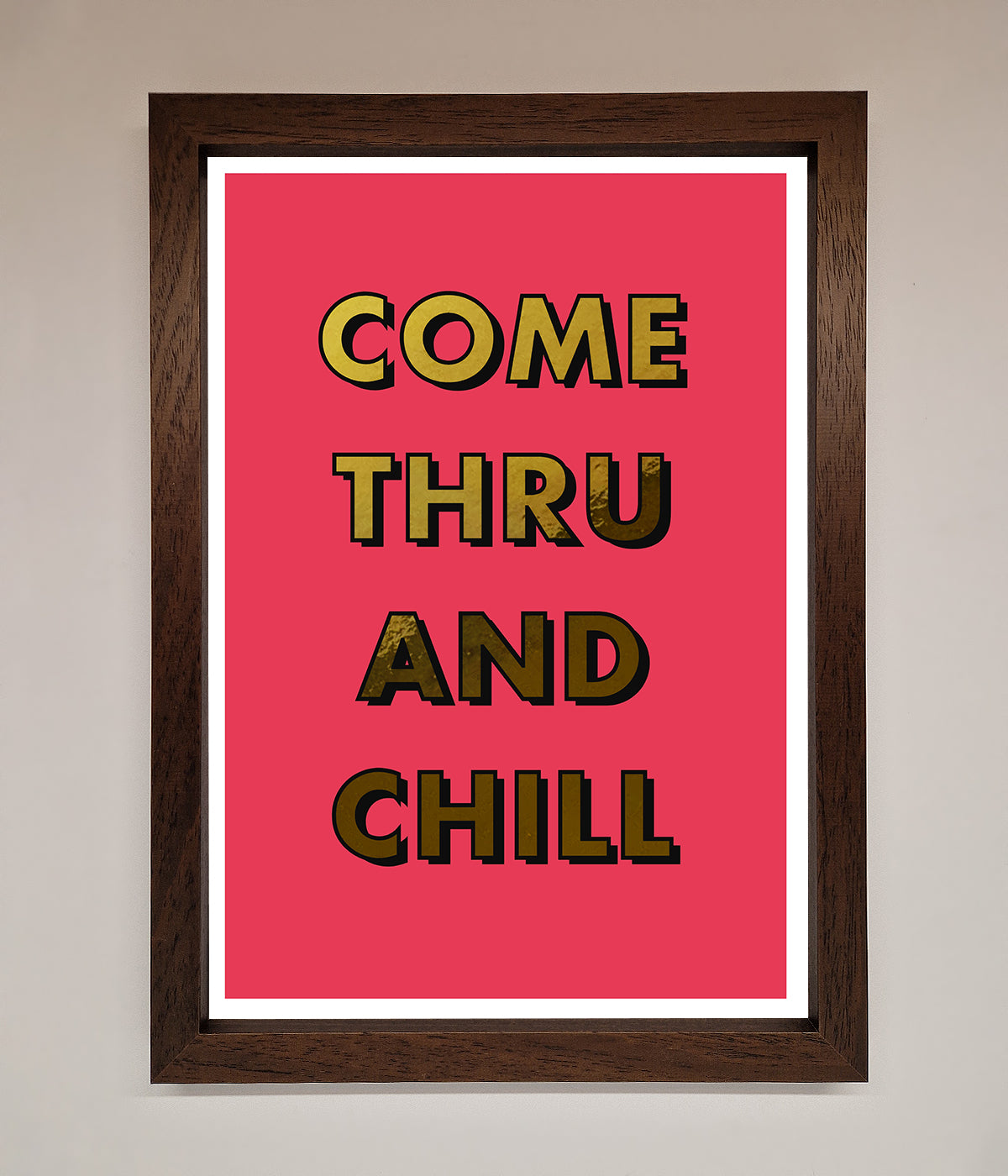 Come Thru And Chill Foil Print print